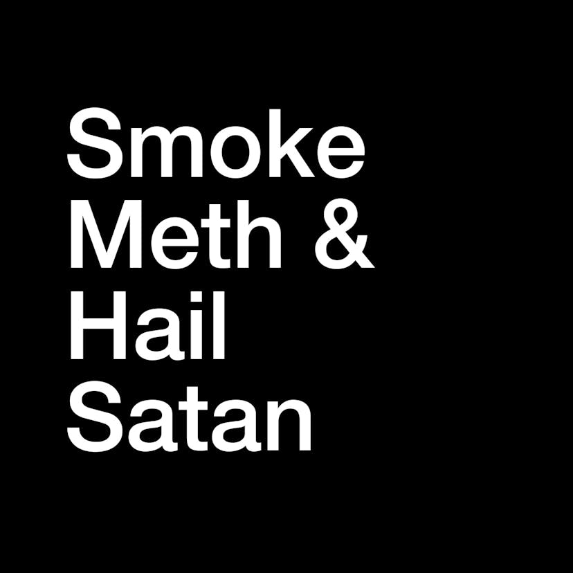 Smoke Meth & Hail Satan